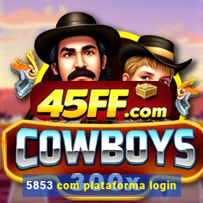 5853 com plataforma login